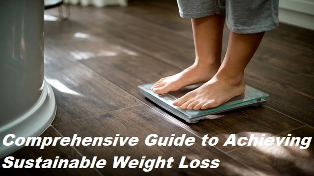 Comprehensive Guide to Achieving Sustainable Weight Loss