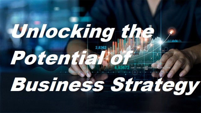 Unlocking the Potential of Business Strategy