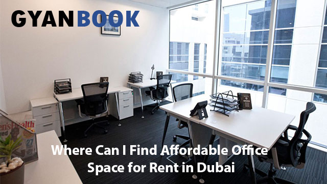 Where Can I Find Affordable Office Spaces for Rent in Dubai