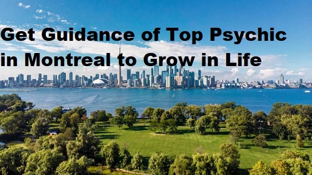 Get Guidance of Top Psychic in Montreal to Grow in Life